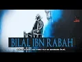 Download Lagu Bilal Ibn Rabah RA