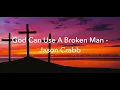 God Can Use A Broken Man  - Jason Crabb (Lyrics)