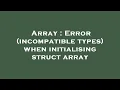 Array Error incompatible types when initialising struct array