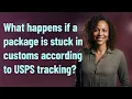 What happens if a package is stuck in customs according to USPS tracking