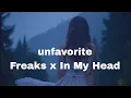 Download Lagu unfavorite - Freaks x In My Head [Lyrics]