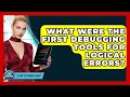 What Were The First Debugging Tools For Logical Errors - Learn To Troubleshoot