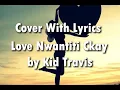 Download Lagu Love Nwantiti - Ckay By Kid Travis ( Cover With Lyrics )