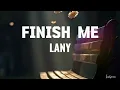 FINISH ME - LANY || Lyrics