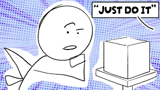 "Just Do It" Is the Worst Advice and the Best Advice