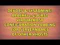 Apache 2 4 First VirtualHost configuration loading for ServerNames of other vhosts