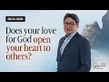 Does your love for God open your heart to others 21 August 2026