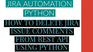 Jira Automation Using Python How To Delete Jira Issue Comment From Rest Api Using Python Tutorial 10