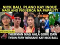 Lagu NICK BALL PLano Pala Ng PROMOTER ilaban Sana Kay INOUE | Thurman Mag-aala GOKU daw kay Fundora