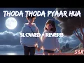 Download Lagu Thoda Thoda Pyaar Hua [Slowed+Reverb] | Stebin Ben |🎧 Use Headphones 🎧 | BY S\u0026R