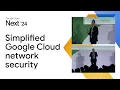 Simplified Google Cloud network security Zero-trust and beyond