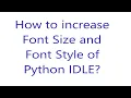Font Size Font Style increase the Font Size and Font Style of Python IDLE Python IDLE