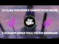 Lagu DJ CLOSE YOUR EYES X BANGUN TIDUR SELFIE X GO SAMPE BAWAH VIRAL TIK TOK MENGKANE