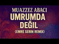 Download Lagu MUAZZEZ ABACI - UMRUMDA DEĞİL ( Emre Serin Afro Remix )