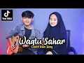 Download Lagu WAQTU SAHAR (Telah lahir cahaya penerang jiwa) Cover Ivan Sany