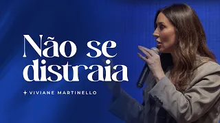 Não se distraia | Pra. Viviane Martinello