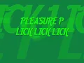 Pleasure P Lick Lick Lick