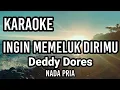 INGIN MEMELUK DIRIMU - Deddy Dores | Karaoke nada pria | Lirik