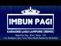 Download Lagu Imbun Pagi | Karaoke Lirik | Nada Pria | Lagu Lampung Remix | Voc. Nuridosia | Cipt. Tulus / Wiza