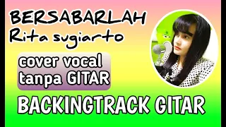 Download BERSABARLAH rita Sugiarto//cover vocal Tanpa GITAR//BACKINGTRACK GITAR MP3