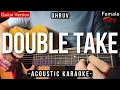 Download Lagu Double Take [Karaoke Acoustic] - Dhruv [Female Key | Slow Version]