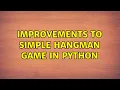 Improvements to simple Hangman Game in Python 2 Solutions