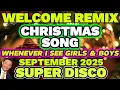 Download Lagu 🔥WELCOME REMIX  CHRISTMAS SONG September 1, 2025🎄☃️| WHENEVER I SEE GIRLS AND BOYS || 💥SUPER DISCO