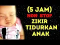 Download Lagu (5 JAM) ZIKIR TIDURKAN ANAK, Zikir Pengantar Tidur, Zikir La ilaha illallah, Zikir Dodoi Anak