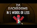 Describing things in Roblox Da Backrooms in 5 words or less