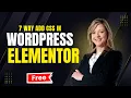 How to add custom CSS in wordpress elementor 7 way to add css in Elementor