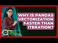 Why Is Pandas Vectorization Faster Than Iteration - AI and Machine Learning Explained