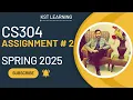 CS304 Assignment 2 Solution Spring 2025 100 Correct Verified Step-by-Step Guide