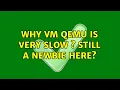 Why VM QEMU is very slow Still a Newbie here