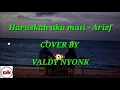 Download Lagu LIRIK HARUSKAH AKU MATI - ARIEF ( COVER BY VALDY NYONK)