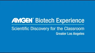 Amgen Biotech Experience - Los Angeles Bringing Biotechnology to the Classroom