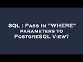SQL Pass In WHERE parameters to PostgreSQL View