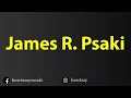 How To Pronounce James R Psaki