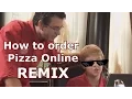 How to Order Pizza Online REMIX