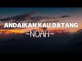 Lagu NOAH - Andaikan Kau Datang  | Lyrics