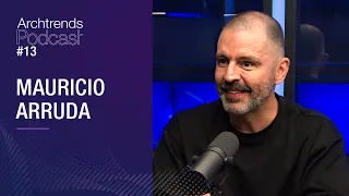 Mauricio Arruda e a conexão entre arquitetura e comunicação  - Archtrends Podcast