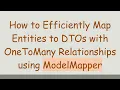 How to Efficiently Map Entities to DTOs with OneToMany Relationships using ModelMapper
