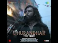 Dhurandhar - Title Track (From "Dhurandhar") - Shashwat Sachdev, Hanumankind, Jasmine Sandlas & Sudhir Yaduvanshi
