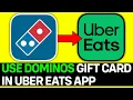 How To Use Dominos Gift Card On Uber Eats App 2026