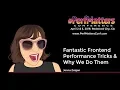 Jenna Zeigen Fantastic Frontend Performance Tricks Why We Do Them Conference 2019