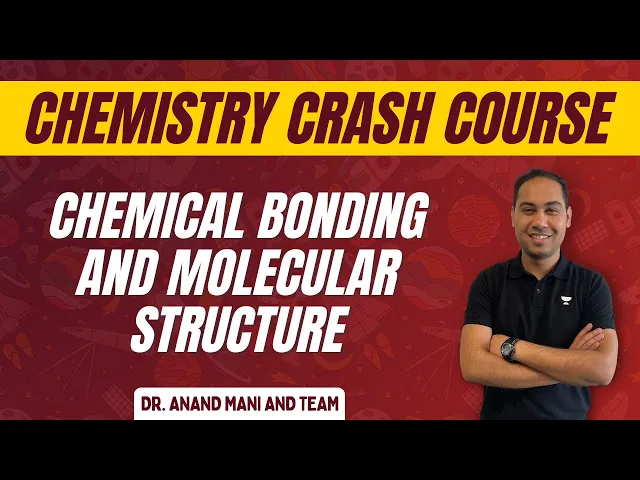 Chemical Bonding and Molecular Structure | Chemistry Crash Course |NEET 2024 | Dr. Anand Mani & Team