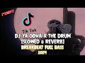 Download Lagu DJ YA ODNA X THE DRUM (SLOWED \u0026 REVERB) NEW BREAKBEAT FULL BASS 2024