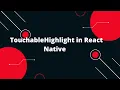TouchableHighlight in React Native React Native Tutorial