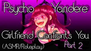 psycho yandere girlfriend confronts you part 2 asmr roleplay trigger warning 