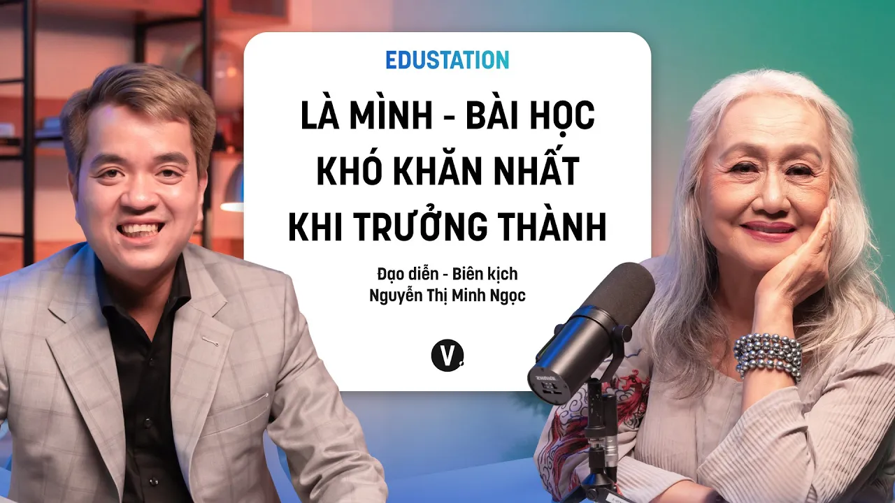 Outline Video “Là Mình” - Bài học khó khăn nhất khi trưởng thành - Đạo diễn Nguyễn Thị Minh Ngọc | EduStation EP25