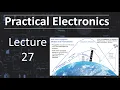 Practical Electronics - Lecture 27